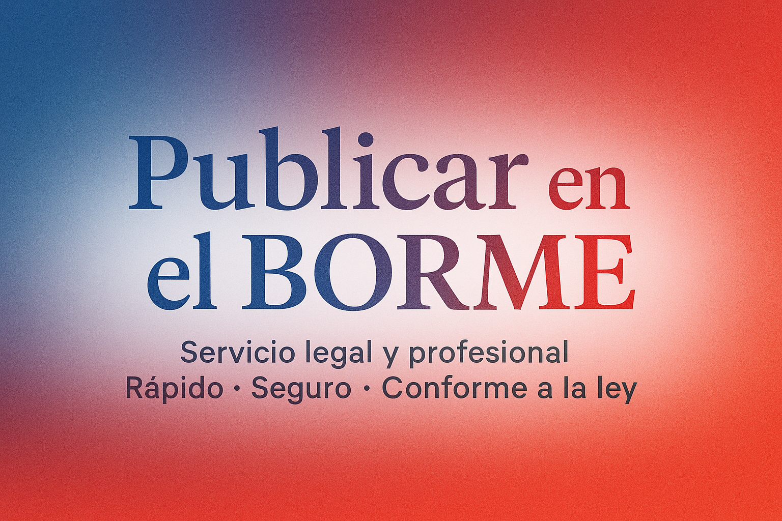 Publicación de anuncios en el BORME: servicio rápido y conforme a la ley